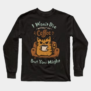 You Might Die Long Sleeve T-Shirt